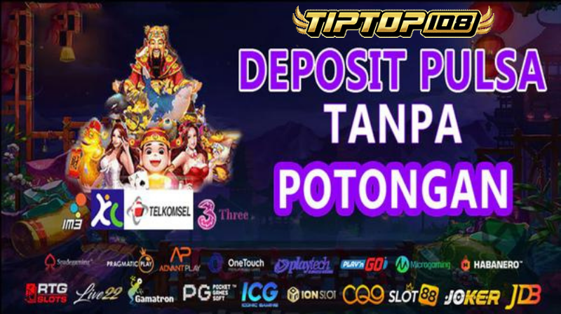 Tiptop108 | Agen Slot Gacor Deposit Pulsa Tanpa Potongan